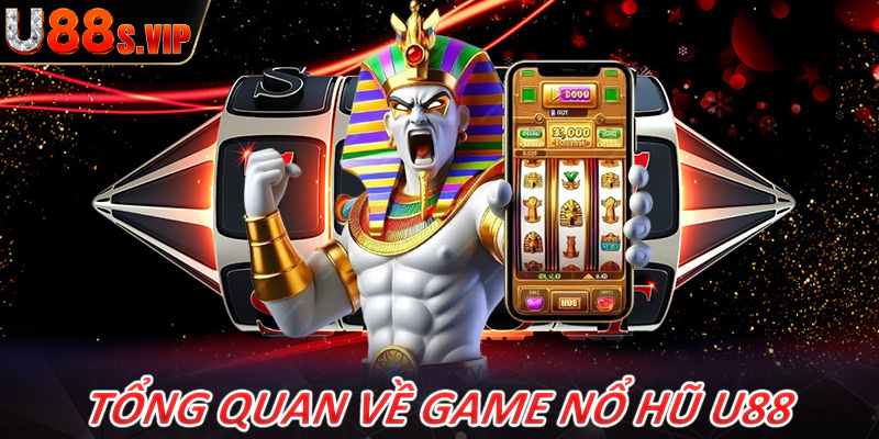 Tổng quan về sảnh game nổ hũ U88 