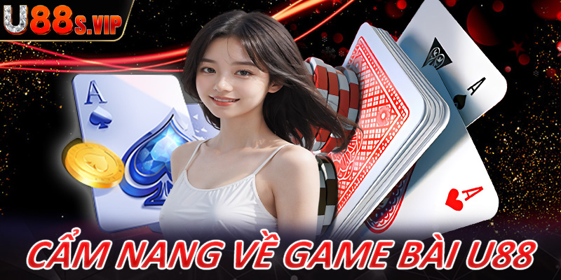 Cẩm nang chung về sảnh cá cược game bài U88 