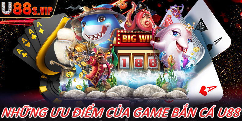 Những ưu điểm nổi bật của sảnh game bắn cá U88 đang sở hữu