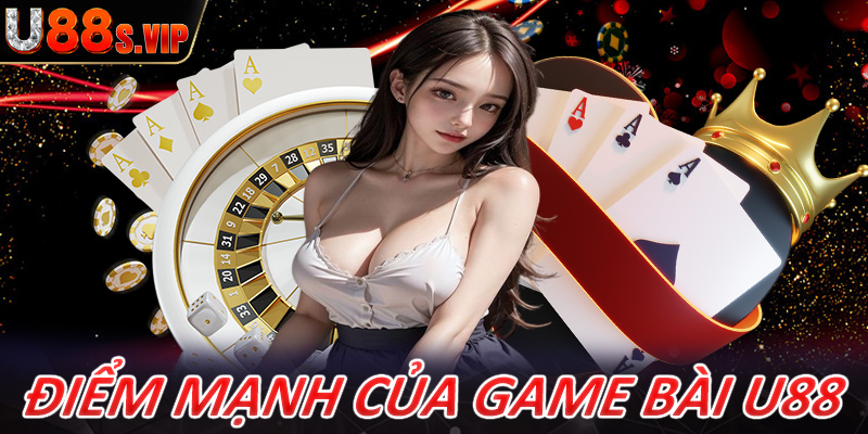 Những điểm mạnh giúp game bài U88 trở nên hấp dẫn trong giới casino 