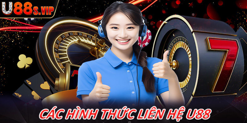 Những hình thức liên hệ U88 hiệu quả được nhiều người sử dụng 